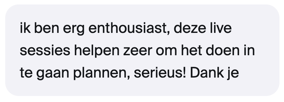 ik ben erg enthousiast, deze live sessies helpen zeer om het doen in te gaan plannen, serieus! Dank je